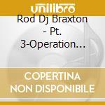 Rod Dj Braxton - Pt. 3-Operation Shutdown cd
