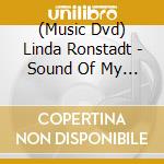 (Music Dvd) Linda Ronstadt - Sound Of My Voice cd musicale