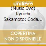 (Music Dvd) Ryuichi Sakamoto: Coda (2017) - Ryuichi Sakamoto: Coda (2017) cd musicale