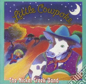 Nickel Creek - Little Cowpoke cd musicale di Nickel Creek