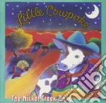 Nickel Creek - Little Cowpoke cd