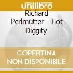Richard Perlmutter - Hot Diggity cd musicale di Richard Perlmutter