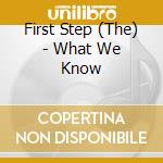 First Step (The) - What We Know cd musicale di First Step