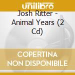 Josh Ritter - Animal Years (2 Cd) cd