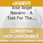 Jose Angel Navarro - A Test For The Soul cd musicale di Jose Angel Navarro