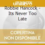 Robbie Hancock - Its Never Too Late cd