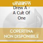 Drew A - A Cult Of One cd