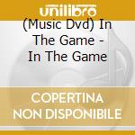 (Music Dvd) In The Game - In The Game cd musicale