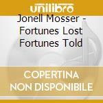 Jonell Mosser - Fortunes Lost Fortunes Told cd musicale di Jonell Mosser