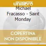 Michael Fracasso - Saint Monday cd musicale di Michael Fracasso