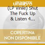 (LP Vinile) Shut The Fuck Up & Listen 4 (7') vinile