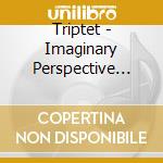 Triptet - Imaginary Perspective -Digi- cd musicale di Triptet
