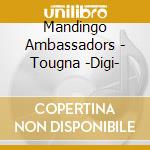 Mandingo Ambassadors - Tougna -Digi- cd musicale di Mandingo Ambassadors
