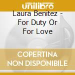 Laura Benitez - For Duty Or For Love cd