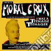 Moral Crux - I Was A Teenage Teenag cd