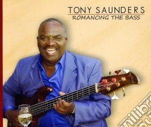 Tony Saunders - Romancing The Bass cd musicale di Tony Saunders
