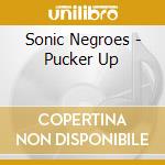 Sonic Negroes - Pucker Up