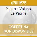 Mietta - Volano Le Pagine cd musicale di Mietta