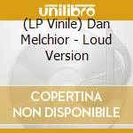 (LP Vinile) Dan Melchior - Loud Version lp vinile