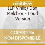 (LP Vinile) Dan Melchior - Loud Version vinile