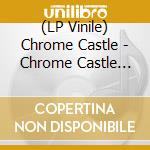 (LP Vinile) Chrome Castle - Chrome Castle (Blue Vinyl Version) vinile