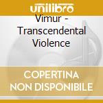 Vimur - Transcendental Violence cd musicale