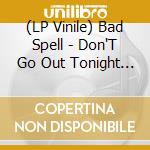 (LP Vinile) Bad Spell - Don'T Go Out Tonight (Purple Vinyl Version) lp vinile