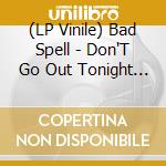 (LP Vinile) Bad Spell - Don'T Go Out Tonight (Purple Vinyl Version) vinile