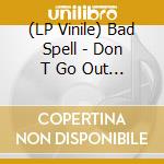 (LP Vinile) Bad Spell - Don T Go Out Tonight (Crystal Clear Viny lp vinile