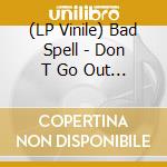 (LP Vinile) Bad Spell - Don T Go Out Tonight (Crystal Clear Viny vinile