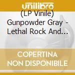 (LP Vinile) Gunpowder Gray - Lethal Rock And Roll lp vinile