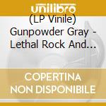 (LP Vinile) Gunpowder Gray - Lethal Rock And Roll vinile