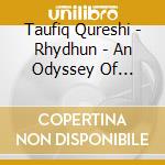 Taufiq Qureshi - Rhydhun - An Odyssey Of Rhythm cd