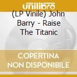 (LP Vinile) John Barry - Raise The Titanic lp vinile di John Barry
