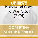 Hollywood Goes To War O.S.T. (2 Cd) cd