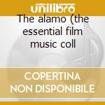 The alamo (the essential film music coll cd musicale di Dimitri Tiomkin