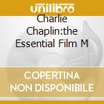Charlie Chaplin:the Essential Film M cd