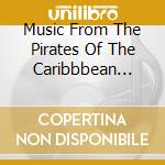 Music From The Pirates Of The Caribbbean Trilogy cd musicale di ARTISTI VARI
