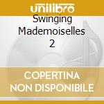 Swinging Mademoiselles 2 cd musicale di Artisti Vari