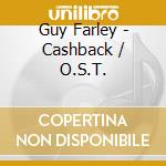Guy Farley - Cashback / O.S.T. cd musicale di Silva Screen