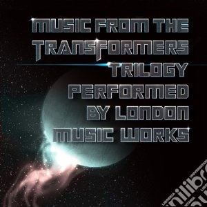 London Music Works - Music From The Transformers Trilogy cd musicale di Miscellanee