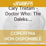 Cary Tristam - Doctor Who: The Daleks Original Tv Soundtrack cd
