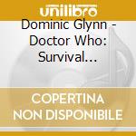 Dominic Glynn - Doctor Who: Survival Original Tv Soundtrack cd