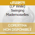 (LP Vinile) Swinging Mademoiselles vinile