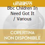 Bbc Children In Need Got It / Various cd