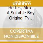 Heffes, Alex - A Suitable Boy- Original Tv Soundtrack cd