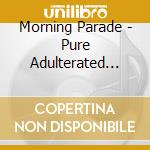 Morning Parade - Pure Adulterated Joy cd