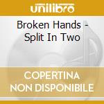 Broken Hands - Split In Two cd