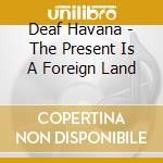 Deaf Havana - The Present Is A Foreign Land cd