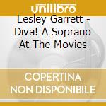 Lesley Garrett - Diva! A Soprano At The Movies cd musicale di Lesley Garrett